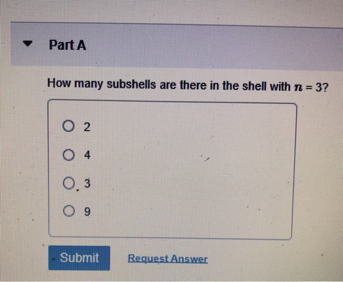 Solved Part A How many subshells are there in the shell with