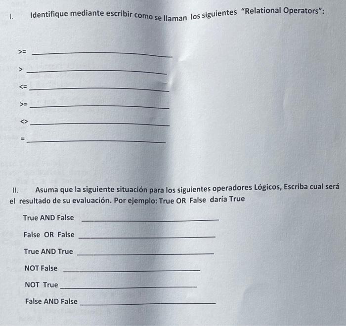 I. Identifique mediante escribir como se llaman los siguientes Relational Operators: \( >= \) \( > \) \( < \) \( >= \) \( \