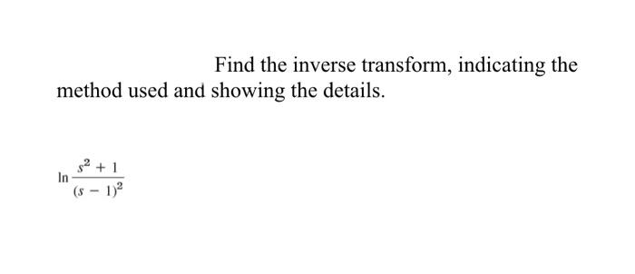 Solved Find The Inverse Transform, Indicating The Method | Chegg.com