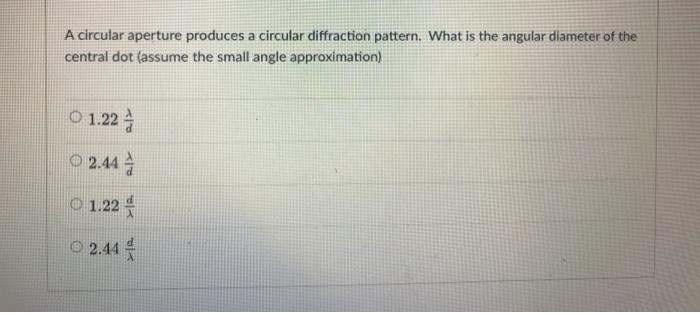 Solved A circular aperture produces a circular diffraction | Chegg.com