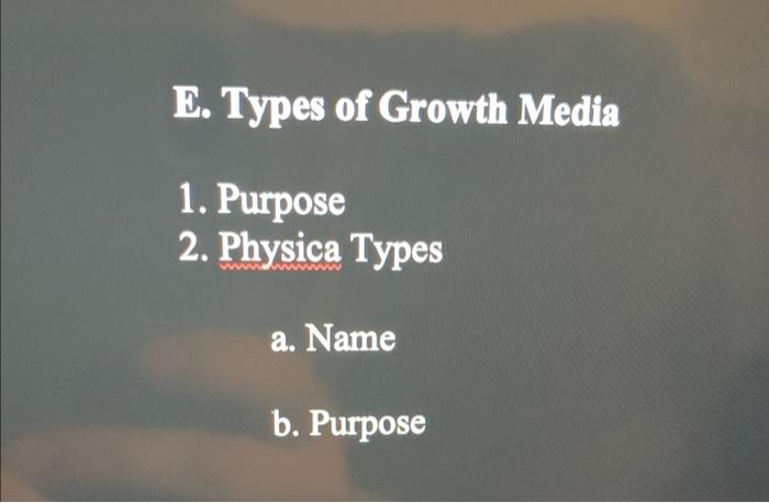 solved-e-types-of-growth-media-1-purpose-2-physica-types-chegg