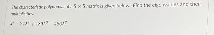 Solved The Characteristic Polynomial Of A 5×5 Matrix Is 