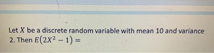 Solved Let X be a discrete random variable with mean 10 and | Chegg.com