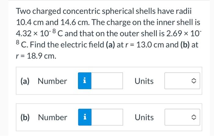 Solved Two Charged Concentric Spherical Shells Have Radii