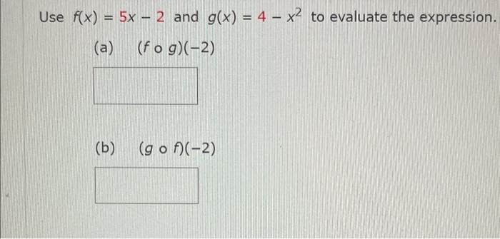 Solved Use F X 5x−2 And G X 4−x2 To Evaluate The