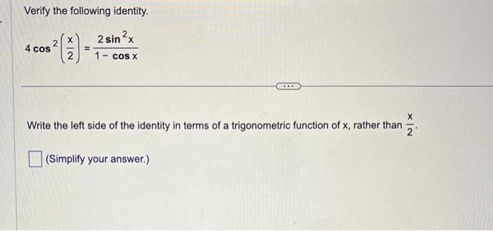 Solved Verify The Following Identity. 4cos2(2x)=1−cosx2sin2x 