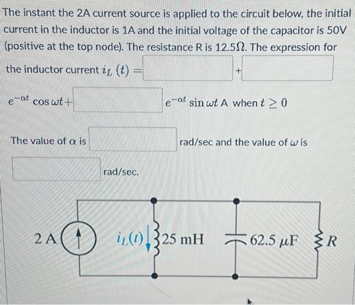 The instant the \( 2 \mathrm{~A} \) current source is applied to the circuit below, the initial current in the inductor is \(