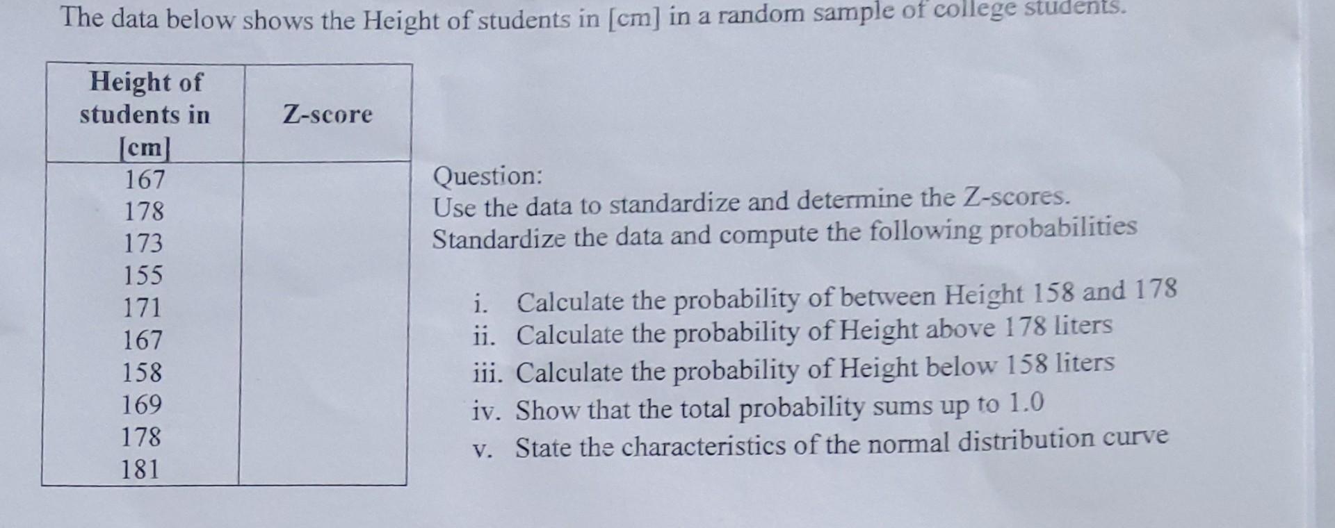 Question:
Use the data to standardize and determine the Z-scores.
Standardize the data and compute the following probabilitie
