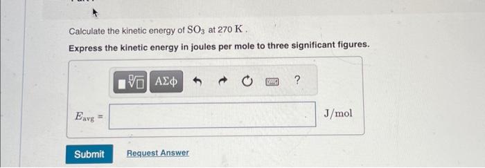 Solved Calculate the kinetic energy of SO3 at 270 K. Express | Chegg.com