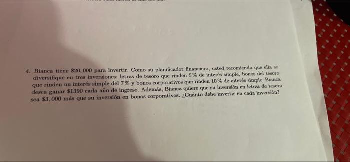 4. Bianca tiene $20,000 para invertir. Como su planificador financiero, usted recomienda que ella se diversifique en tres inv