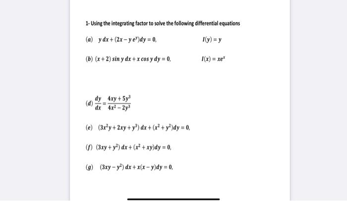 1- Using the integrating factor to solve the following differential equations (a) \( y d x+\left(2 x-y e^{y}\right) d y=0 \),