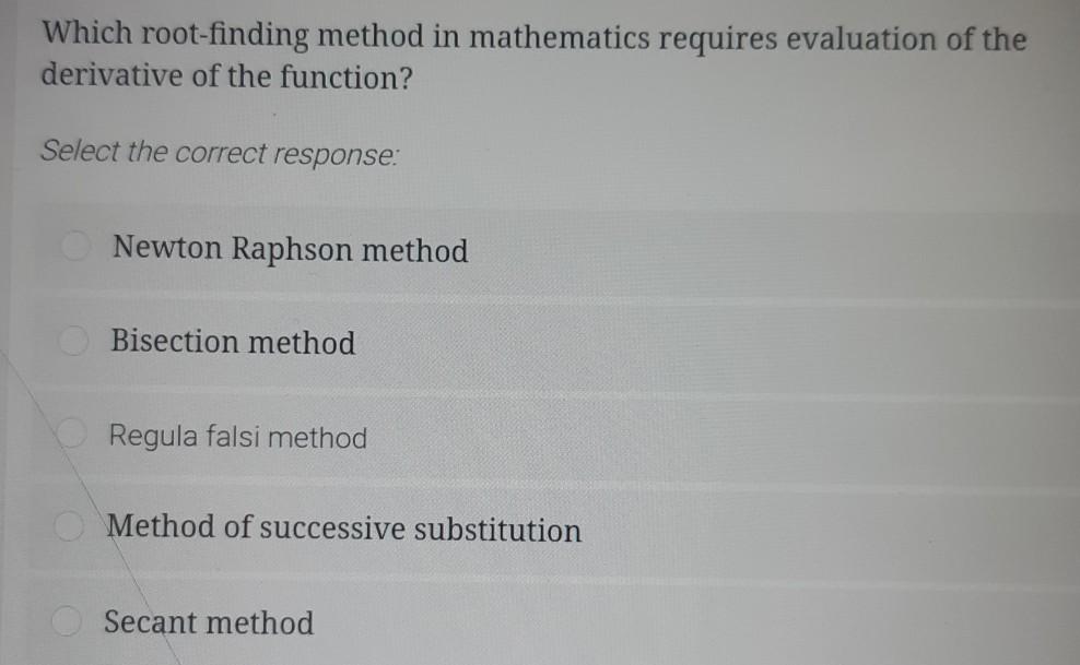 Solved Which Root finding Method In Mathematics Requires Chegg