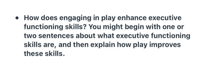 Solved • How does engaging in play enhance executive | Chegg.com