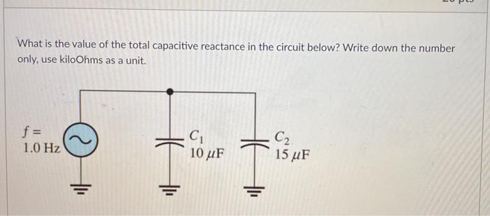 Solved What is the value of the total capacitive reactance | Chegg.com