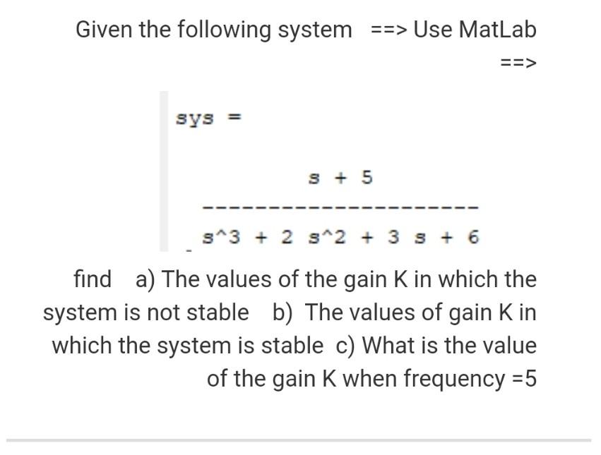 Solved Given the following system ==> Use MatLab ==> sys = S | Chegg.com