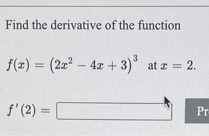 Solved Find The Derivative Of The Function F X 2x2−4x 3 3