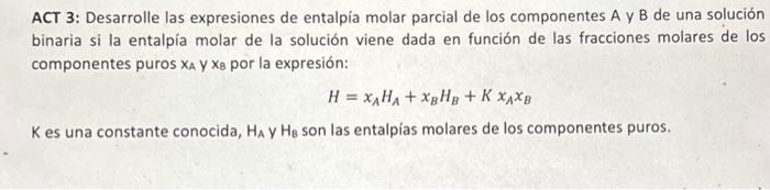 ACT 3: Desarrolle las expresiones de entalpía molar parcial de los componentes A y B de una solución binaria si la entalpía m