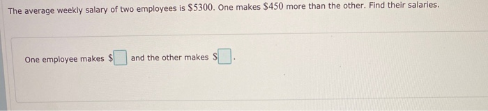 Solved The average weekly salary of two employees is $5300. | Chegg.com