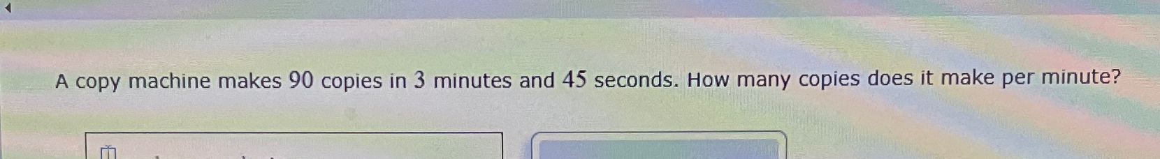 Solved A copy machine makes 90 ﻿copies in 3 ﻿minutes and 45 | Chegg.com