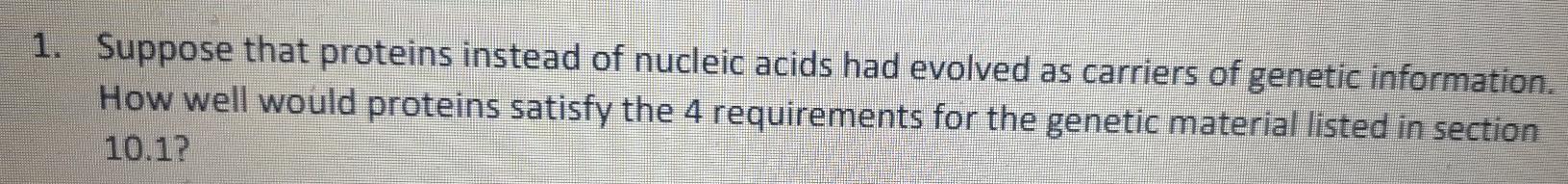 Solved 1. Suppose that proteins instead of nucleic acids had | Chegg.com