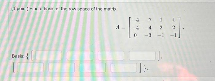 Solved (1 point) Find a basis of the row space of the matrix | Chegg.com