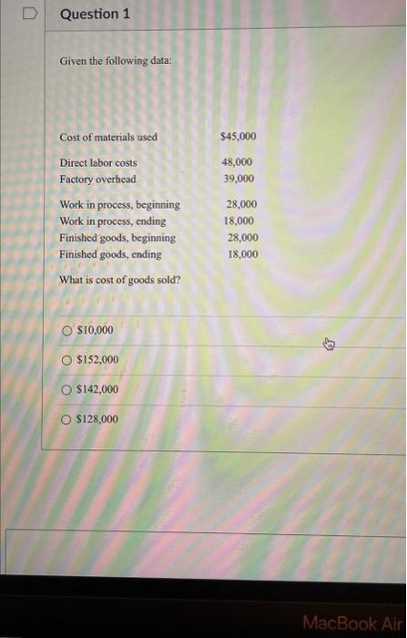 Solved Question 1 Given The Following Data: Cost Of | Chegg.com