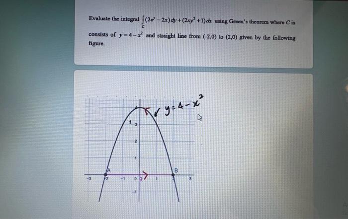 Evaluate the integral \( \int_{C}\left(2 e^{y}-2 x\right) d y+\left(2 x y^{2}+1\right) d x \) using Greens theorem where \( 