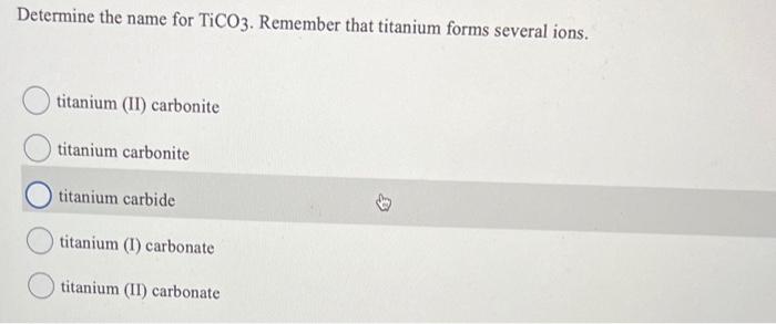 Solved Determine the name for TiCO3. Remember that titanium | Chegg.com