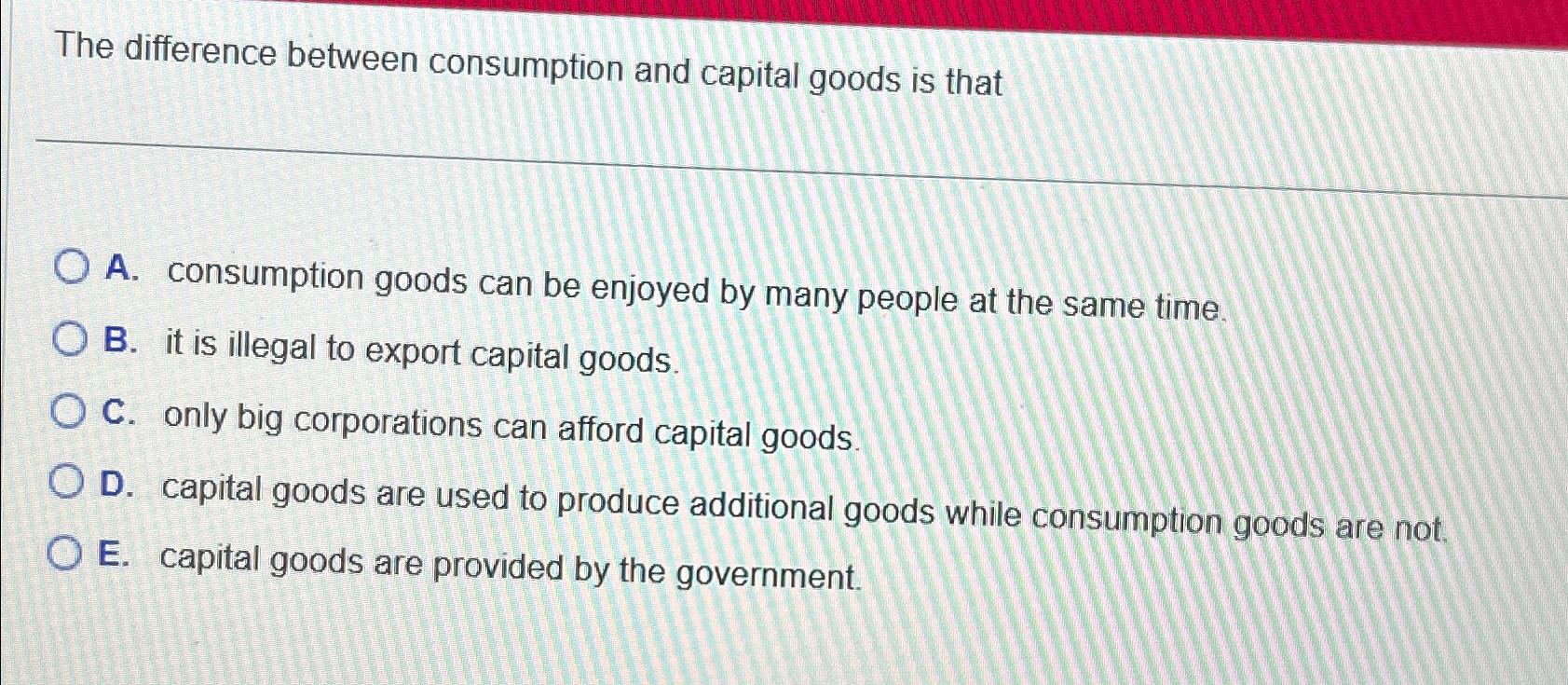 solved-the-difference-between-consumption-and-capital-goods-chegg