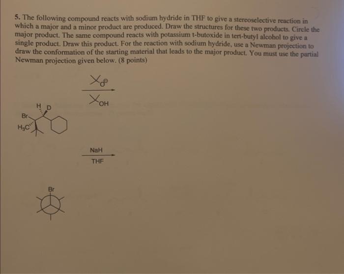 5. The following compound reacts with sodium hydride in THF to give a stereoselective reaction in which a major and a minor p