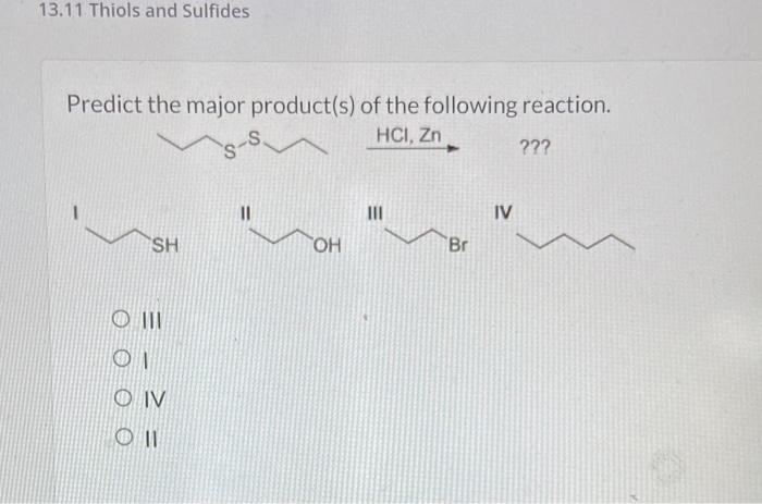 13.11 Thiols and Sulfides
Predict the major product(s) of the following reaction.
IV