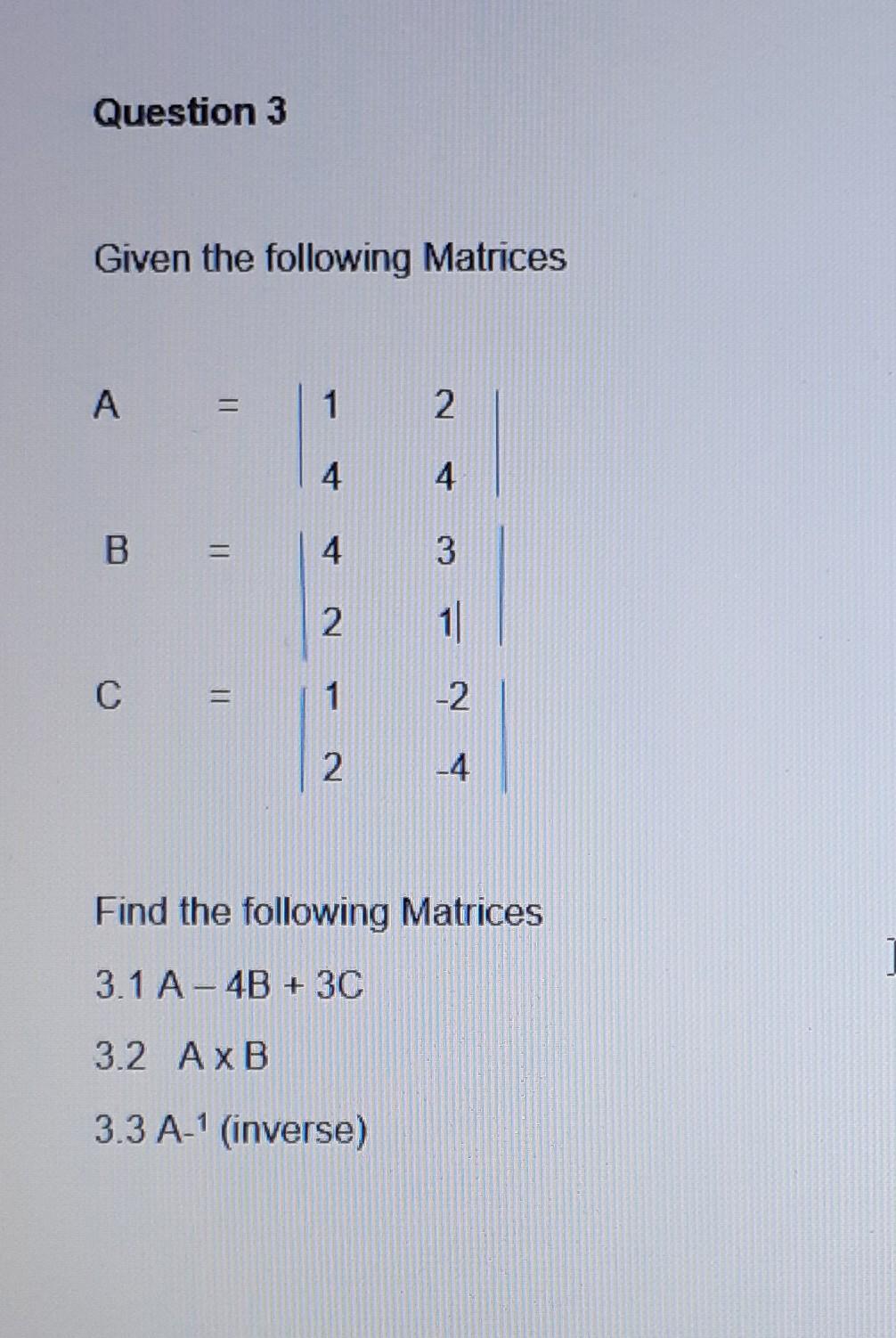 Solved Question 3 Given The Following Matrices A = 1 2 4 4 B | Chegg.com