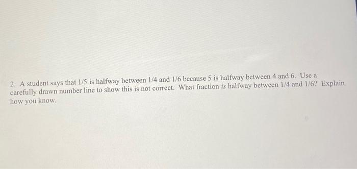 Solved 2. A student says that 1/5 is halfway between 1/4 and | Chegg.com