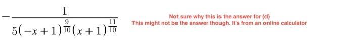 \( \frac{-1}{5(-x+1)^{\frac{9}{10}}(x+1)^{\frac{11}{10}}} \quad \) This might not be the answer though. Its from an online c