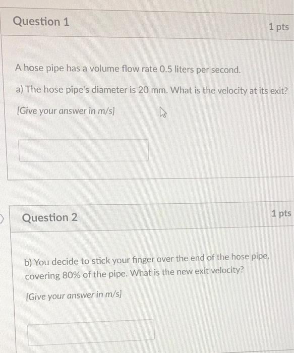Solved A hose pipe has a volume flow rate 0.5 liters per