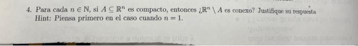 4. Para cada \( n \in \mathbb{N} \), si \( A \subseteq \mathbb{R}^{n} \) es compacto, entonces \( ¿ \mathbb{R}^{n} \backslash