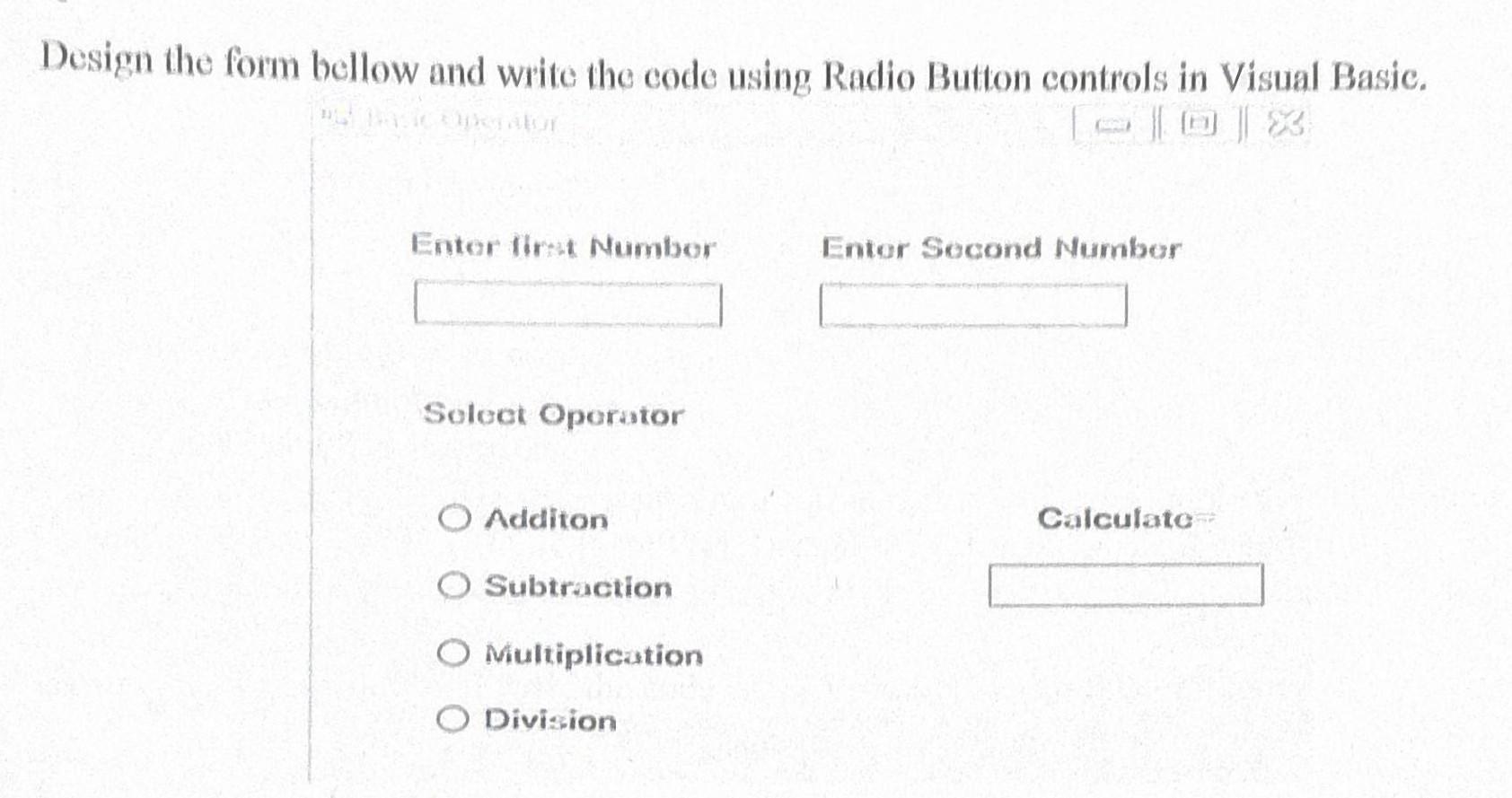 Solved Design the form bellow and write the code using Radio | Chegg.com