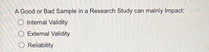 Solved A Good or Bad Sample in a Research Study can mainly | Chegg.com
