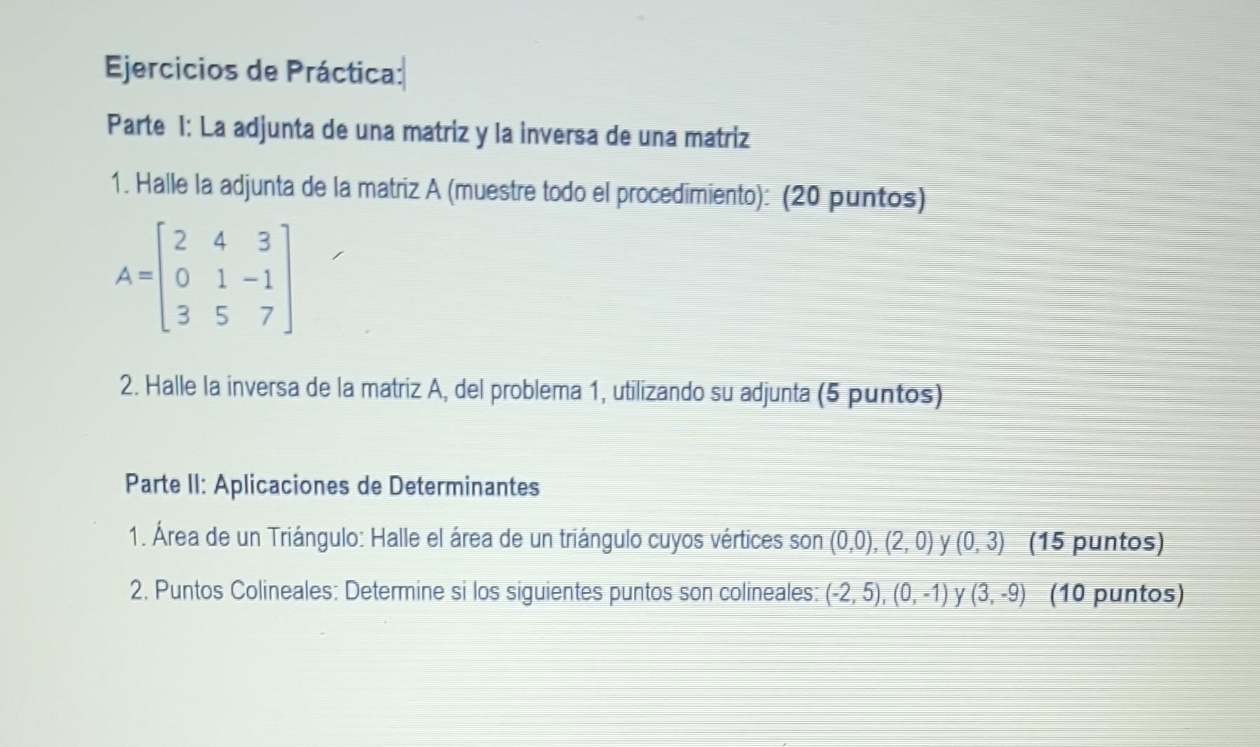 Ejercicios de Práctica: Parte I: La adjunta de una matriz y la inversa de una matriz 1. Halle la adjunta de la matriz A (mues