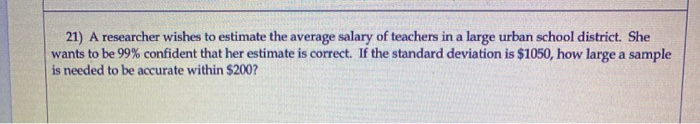 Solved 21) A researcher wishes to estimate the average | Chegg.com