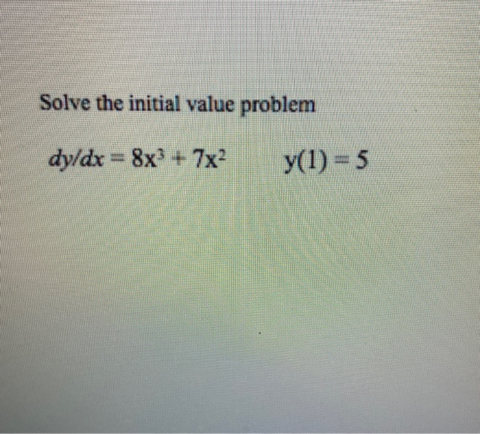 Solved Solve the initial value problem dy/dx = 8x3 + 7x2 | Chegg.com