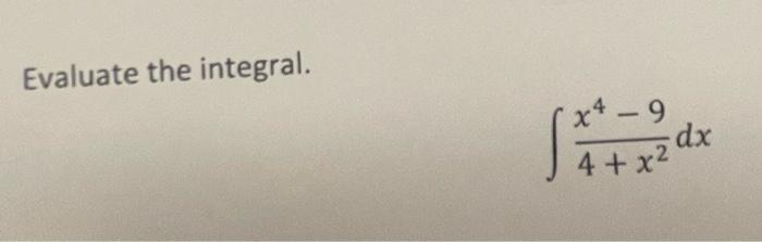 Solved Evaluate the integral. ∫4+x2x4−9dxEvaluate the | Chegg.com