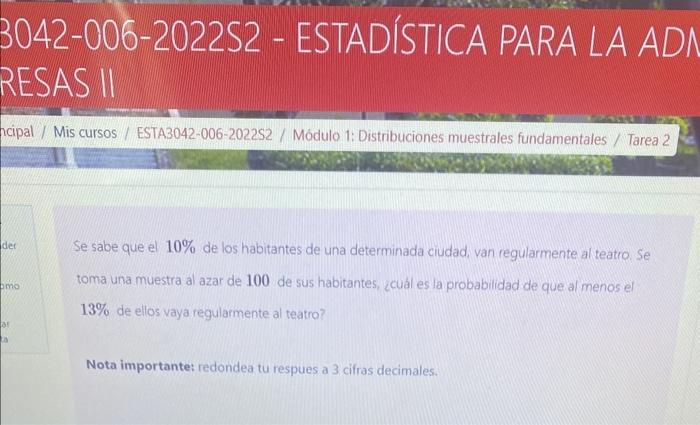 Se sabe que el \( 10 \% \) de los habitantes de una determinada ciudad, van regularmente al teatro. Se toma una muestra al az