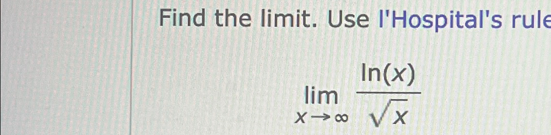 Solved Find the limit. ﻿Use l'Hospital's rulelimx→∞ln(x)x2 | Chegg.com