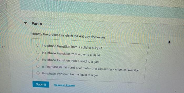 Solved Part A Identify the process in which the entropy | Chegg.com
