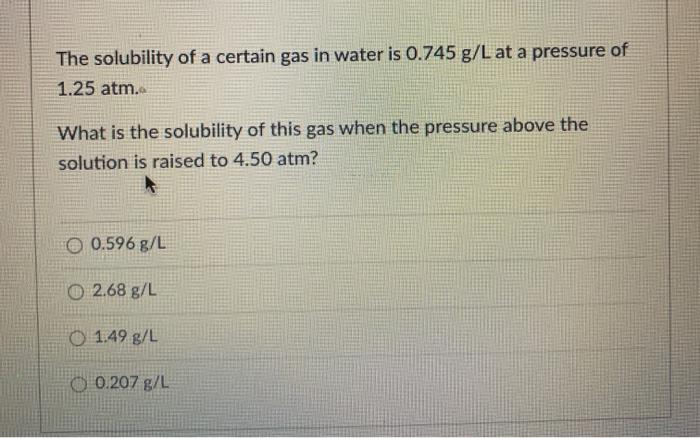Solved The solubility of a certain gas in water is 0.745 g/L | Chegg.com