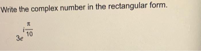 Solved Write the complex number in the rectangular form. | Chegg.com