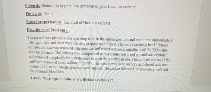 Preop dx: Status post hyperemesis gravidarum, post Hickman catheter Postop dx Same Procedure performed. Removal of Hickman ca