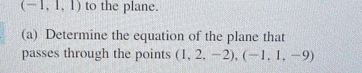 Solved (−1,1,1) to the plane (a) Determine the equation of | Chegg.com