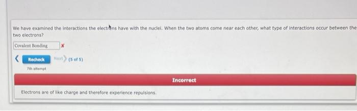 We have examined the interactions the electrons have with the nuclel. When the two atoms come near each other, what type of i